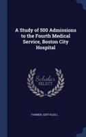 A Study of 500 Admissions to the Fourth Medical Service, Boston City Hospital