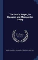The Lord's Prayer, Its Meaning and Message for Today