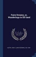Fairy Dreams, or, Wanderings in Elf-Land
