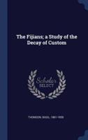 The Fijians; a Study of the Decay of Custom
