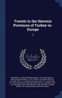 Travels in the Slavonic Provinces of Turkey-in-Europe