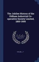 The Jubilee History of the Oldham Industrial Co-Operative Society Limited, 1850-1900