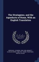 The Stratagems, and the Aqueducts of Rome, With an English Translation