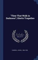 They That Walk in Darkness; Ghetto Tragedies