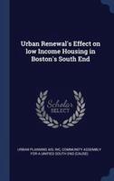 Urban Renewal's Effect on Low Income Housing in Boston's South End