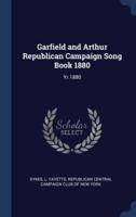 Garfield and Arthur Republican Campaign Song Book 1880