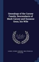 Genealogy of the Carney Family, Descendants of Mark Carney and Suzanne Goux, His Wife
