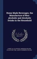 Home Made Beverages, the Manufacture of Non-Alcoholic and Alcoholic Drinks in the Household
