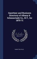 Gazetteer and Business Directory of Albany & Schenectady Co., N.Y., for 1870-71