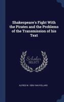 Shakespeare's Fight With the Pirates and the Problems of the Transmission of His Text