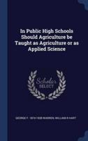 In Public High Schools Should Agriculture Be Taught as Agriculture or as Applied Science