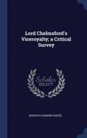 Lord Chelmsford's Viceroyalty; a Critical Survey