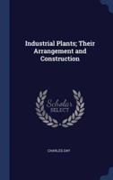 Industrial Plants; Their Arrangement and Construction