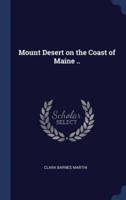 Mount Desert on the Coast of Maine ..