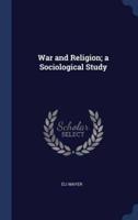 War and Religion; a Sociological Study