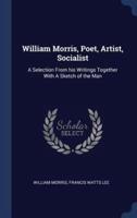 William Morris, Poet, Artist, Socialist