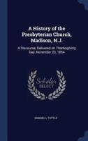 A History of the Presbyterian Church, Madison, N.J.