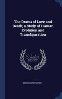 The Drama of Love and Death; A Study of Human Evolution and Transfiguration