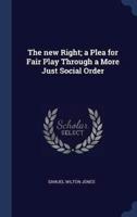 The New Right; a Plea for Fair Play Through a More Just Social Order