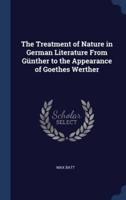 The Treatment of Nature in German Literature From Günther to the Appearance of Goethes Werther
