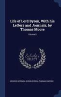 Life of Lord Byron, With His Letters and Journals, by Thomas Moore; Volume 5