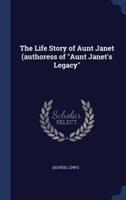 The Life Story of Aunt Janet (Authoress of "Aunt Janet's Legacy"