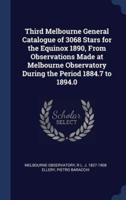 Third Melbourne General Catalogue of 3068 Stars for the Equinox 1890, From Observations Made at Melbourne Observatory During the Period 1884.7 to 1894.0