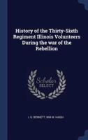 History of the Thirty-Sixth Regiment Illinois Volunteers During the War of the Rebellion