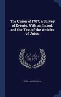 The Union of 1707; a Survey of Events. With an Introd. And the Text of the Articles of Union