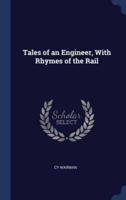 Tales of an Engineer, With Rhymes of the Rail