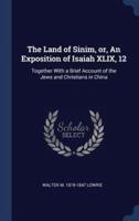 The Land of Sinim, or, An Exposition of Isaiah XLIX, 12