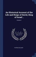 An Historical Account of the Life and Reign of David, King of Israel ..; Volume 1