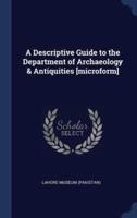 A Descriptive Guide to the Department of Archaeology & Antiquities [Microform]