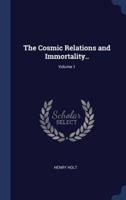 The Cosmic Relations and Immortality..; Volume 1
