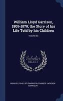 William Lloyd Garrison, 1805-1879; the Story of His Life Told by His Children; Volume 02