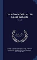 Uncle Tom's Cabin Or, Life Among the Lowly; Volume 02