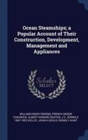 Ocean Steamships; a Popular Account of Their Construction, Development, Management and Appliances