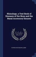 Rhinology, a Text Book of Diseases of the Nose and the Nasal Accessory Sinuses