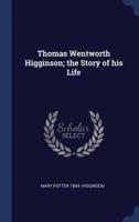 Thomas Wentworth Higginson; the Story of His Life