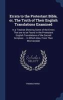 Errata to the Protestant Bible, or, The Truth of Their English Translations Examined