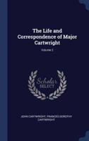 The Life and Correspondence of Major Cartwright; Volume 2