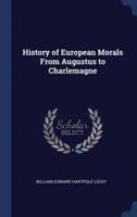 History of European Morals From Augustus to Charlemagne