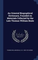 An Oriental Biographical Dictionary, Founded on Materials Collected by the Late Thomas William Beale