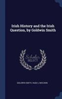 Irish History and the Irish Question, by Goldwin Smith