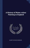 A History of Water-Colour Painting in England