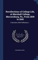 Recollections of College Life, at Marshall College, Mercersburg, Pa., From 1839 to 1845