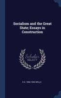 Socialism and the Great State; Essays in Construction