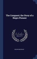 The Conquest; the Story of a Negro Pioneer