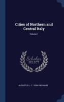 Cities of Northern and Central Italy; Volume 1