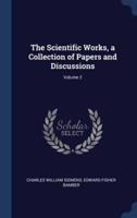 The Scientific Works, a Collection of Papers and Discussions; Volume 2